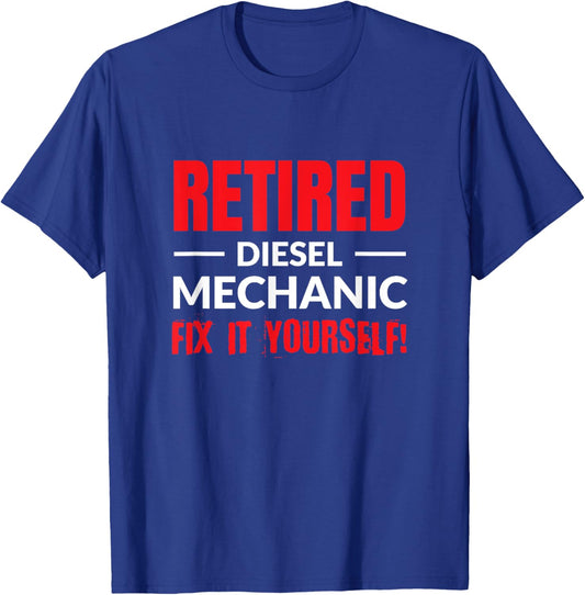 Retired Diesel Mechanic Fix It Yourself Funny Retirement. T-Shirt - T-Shirt | Royal