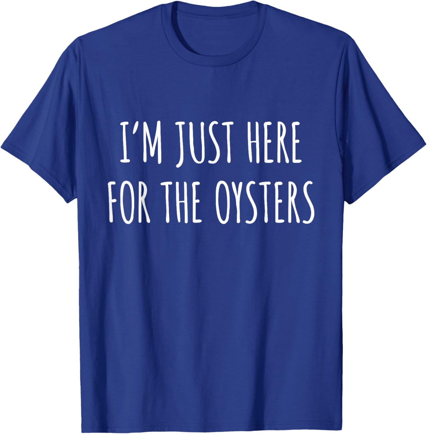 Oyster Lover - I'm Just Here For The Oysters T-Shirt - T-Shirt | Royal