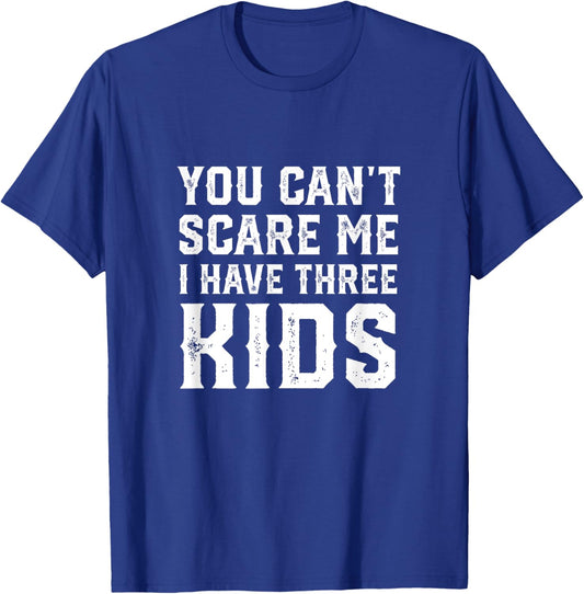 You Can't Scare Me I Have Three Kids funny mom dad T-Shirt - T-Shirt | Royal