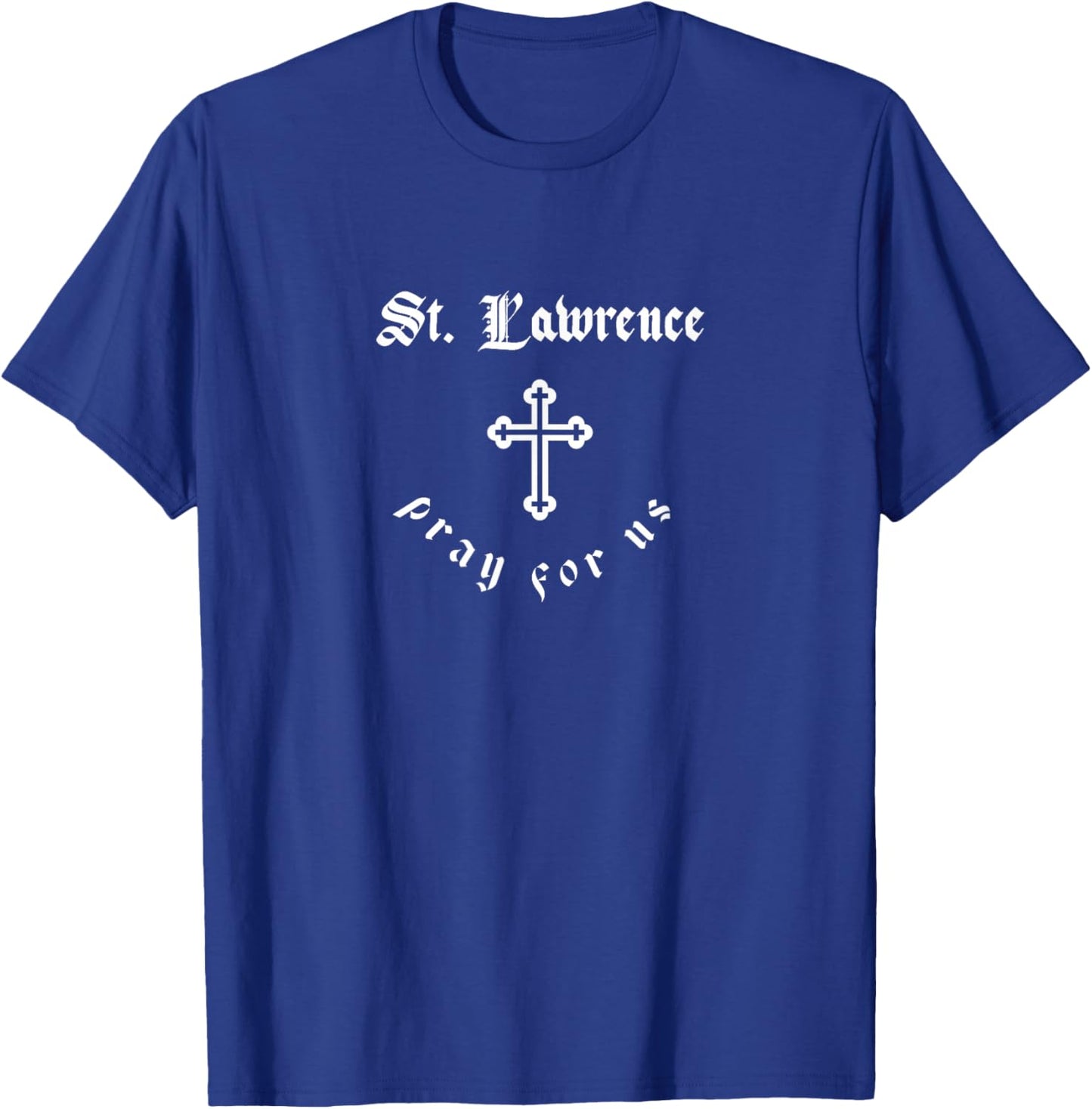 Pray For Us St. Lawrence Patron Saint T-Shirt - T-Shirt | Royal