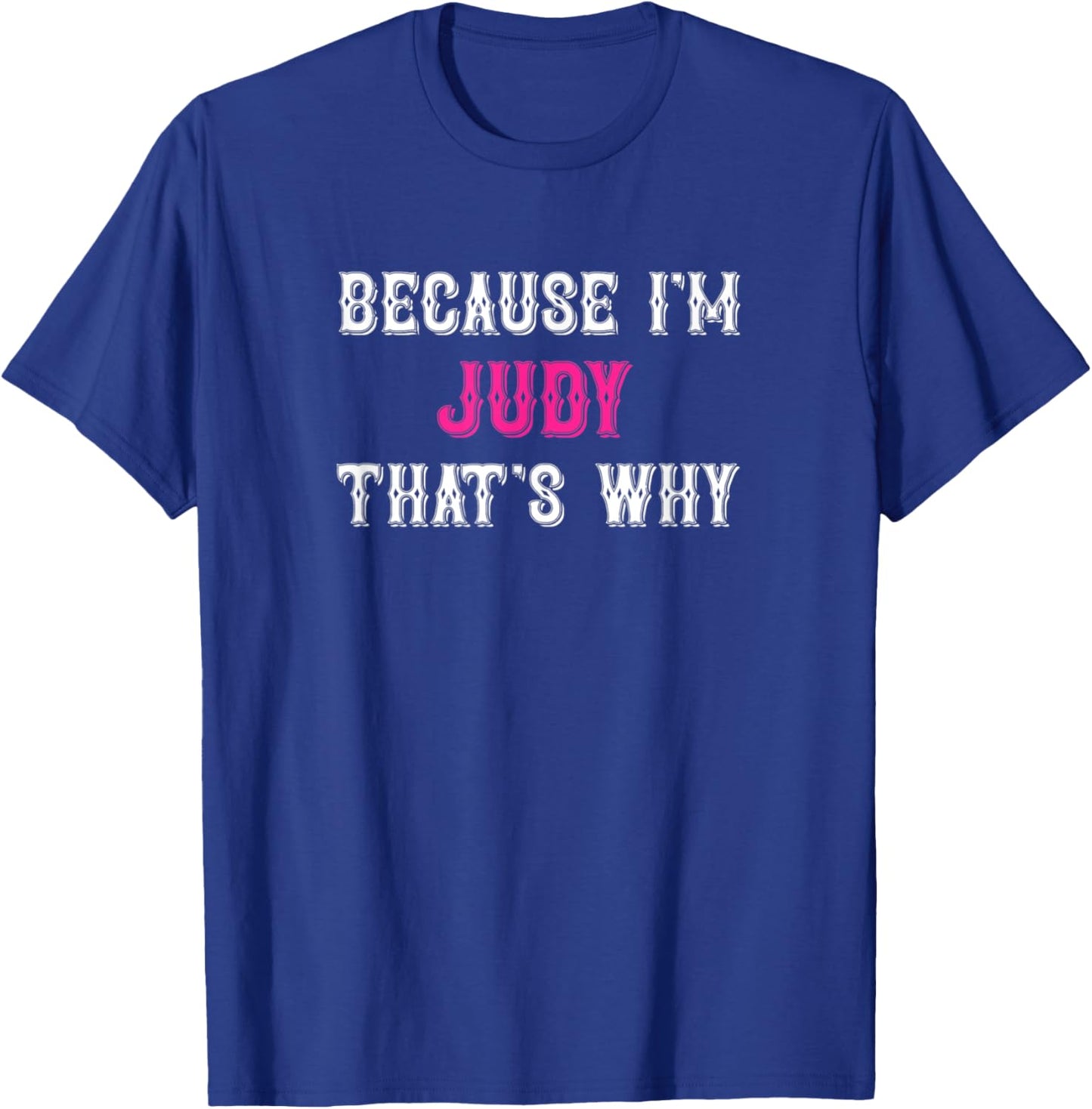 Judy / Because I'm Judy That's Why - Pink Judy Name T-Shirt - T-Shirt | Royal