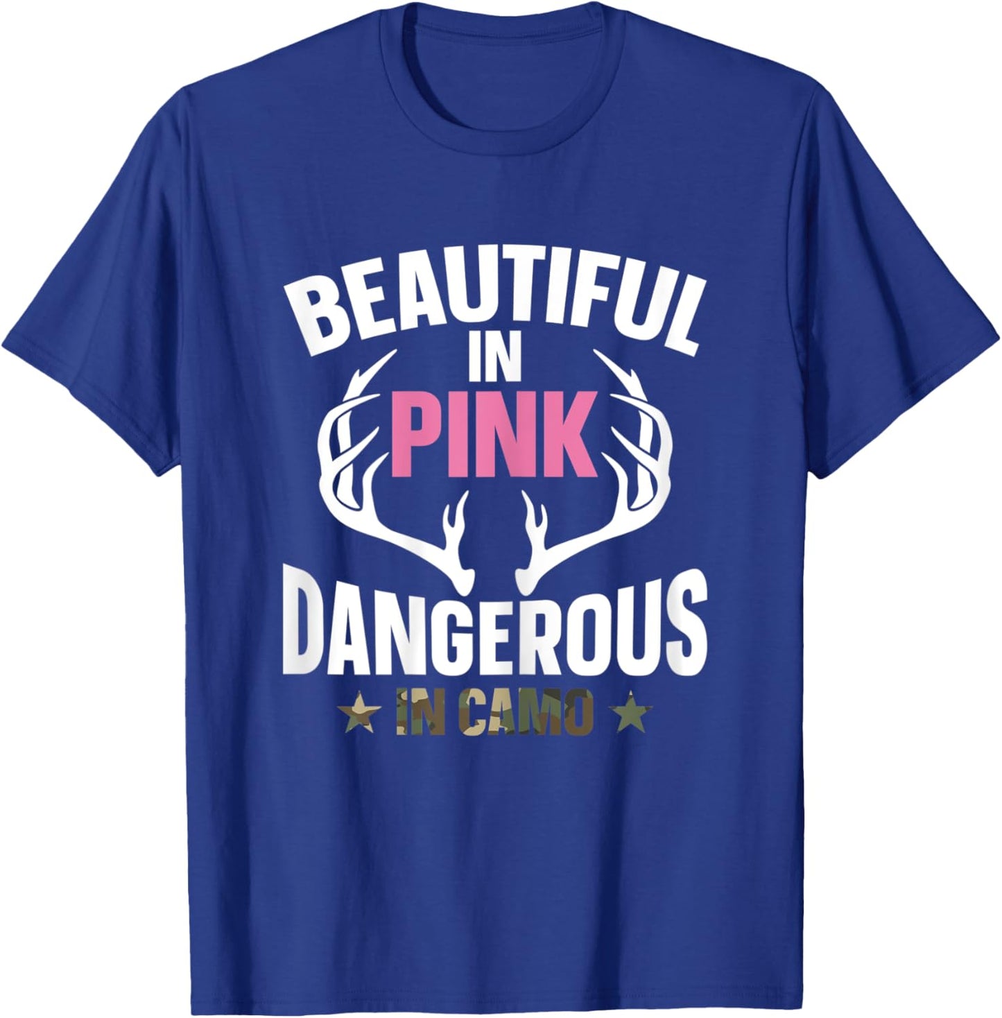 Beautiful In Pink Dangerous In Camo Hunting Funny Hunter T-Shirt - T-Shirt | Royal