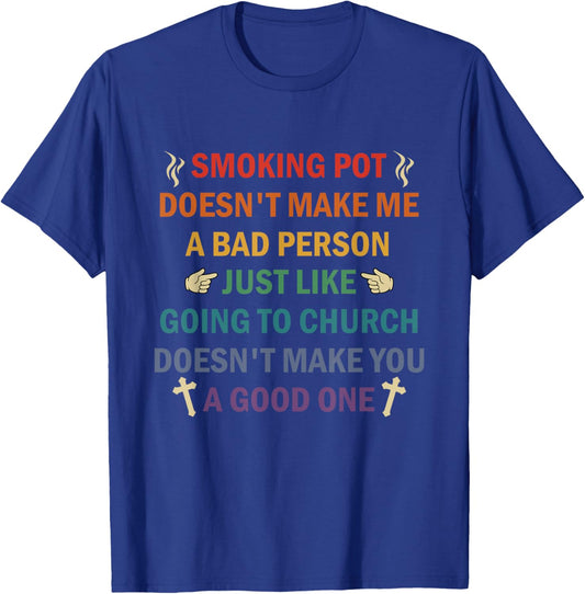 Smoking Pot Doesn't Make Me A Bad Person Just Like Going To T-Shirt - T-Shirt | Royal