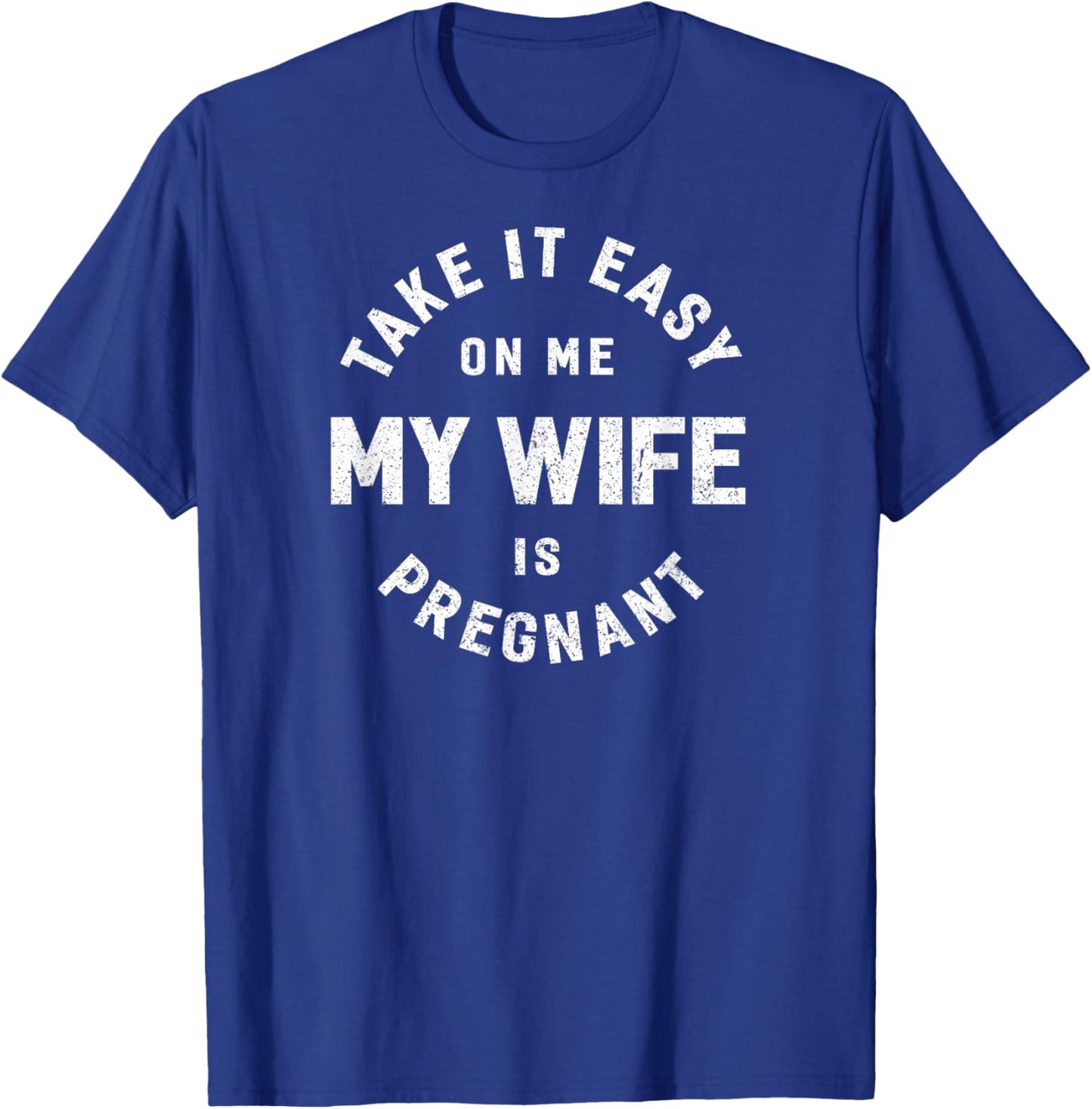 Take it Easy on Me, My Wife is Pregnant Funny Retro T-Shirt - T-Shirt | Royal