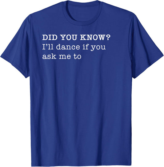 I'll Dance If You Ask Me To Personal Fun Fact Design T-Shirt - T-Shirt | Royal