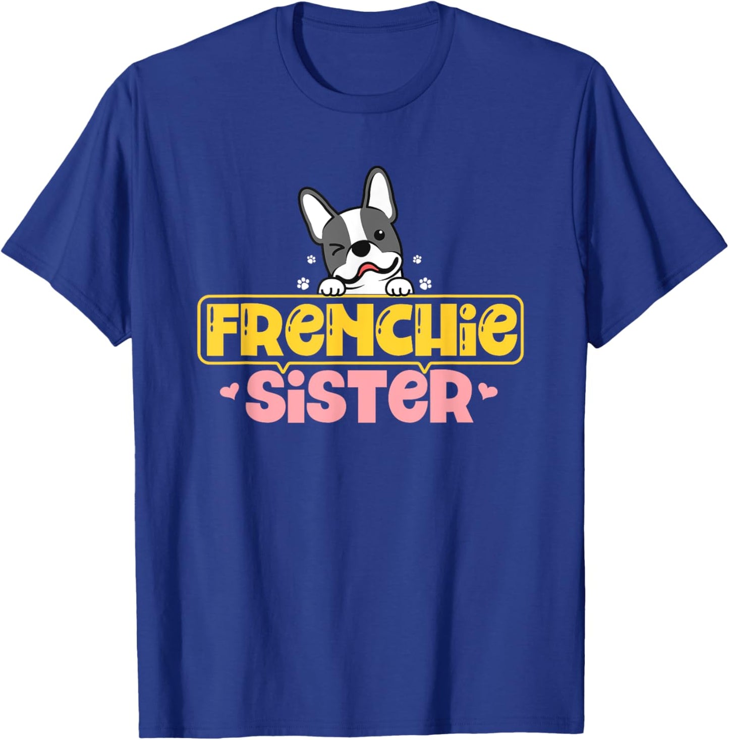 Frenchie Sister French Bulldog Dog Lovers Men Women Girls Kids T-Shirt - T-Shirt | Royal