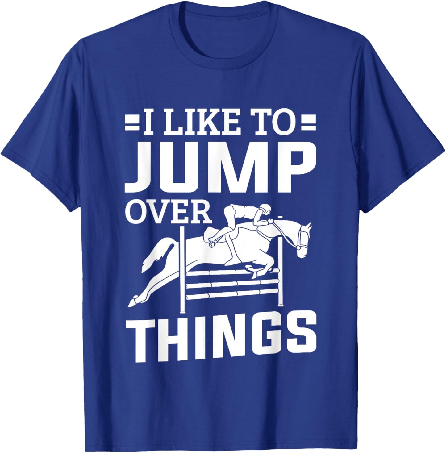 Horse Show Jumper I Like To Jump Over Things Show Jumping T-Shirt - T-Shirt | Royal