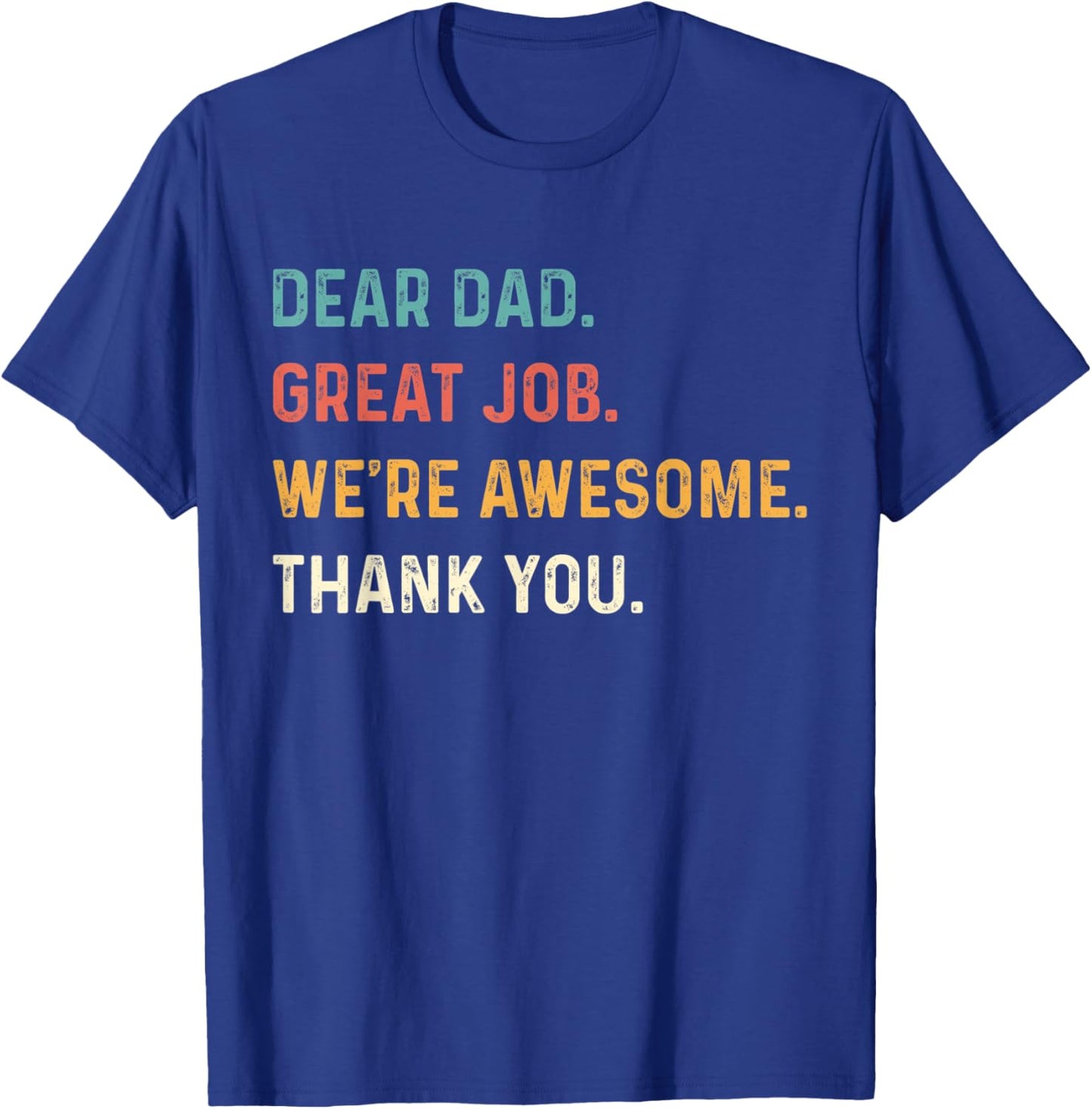 Dear Dad Great Job We're Awesome Thank You Father Quotes Dad T-Shirt - T-Shirt | Royal