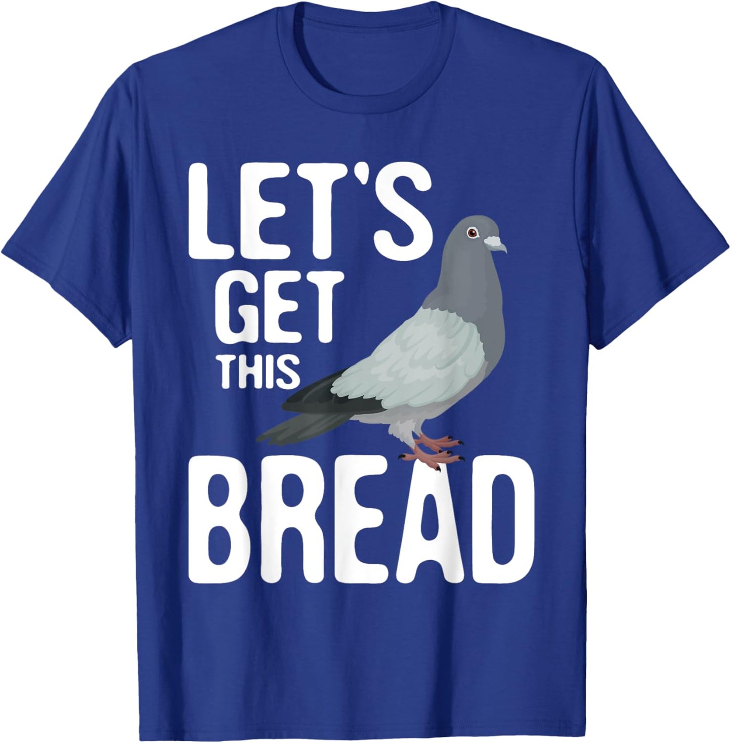 Let's Get This Bread - Pigeon Racing Lover Bird Breeder T-Shirt - T-Shirt | Royal