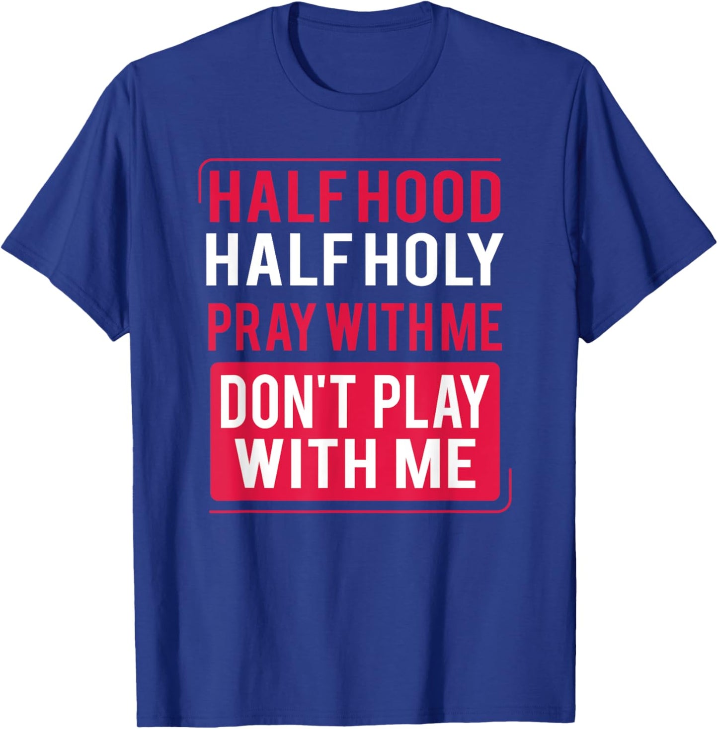 Half Hood Half Holy Pray With Me Don't Play With Me 2022 T-Shirt - T-Shirt | Royal