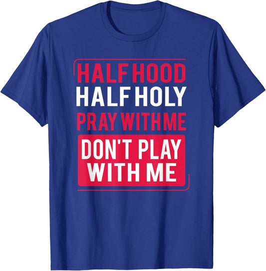 Half Hood Half Holy Pray With Me Don't Play With Me 2022 T-Shirt - T-Shirt | Royal