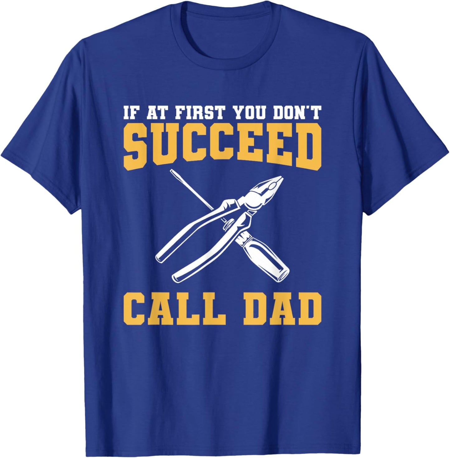 If At First You Don't Succeed Call Dad Father T-Shirt - T-Shirt | Royal