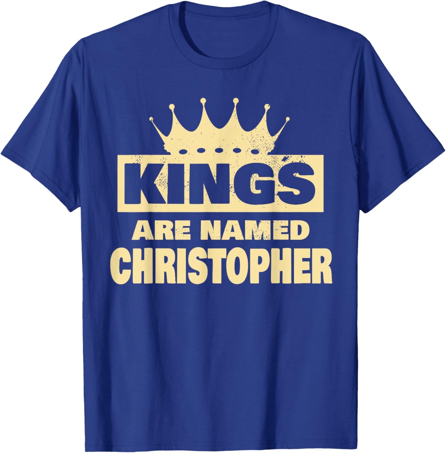 Kings Are Named Christopher Funny Christopher Name T-Shirt - T-Shirt | Royal