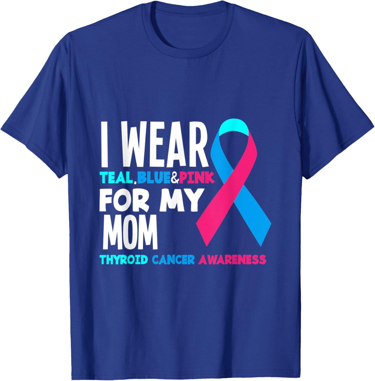I Wear Teal Blue Pink For Mom Thyroid Cancer Awareness T-Shirt - T-Shirt | Royal