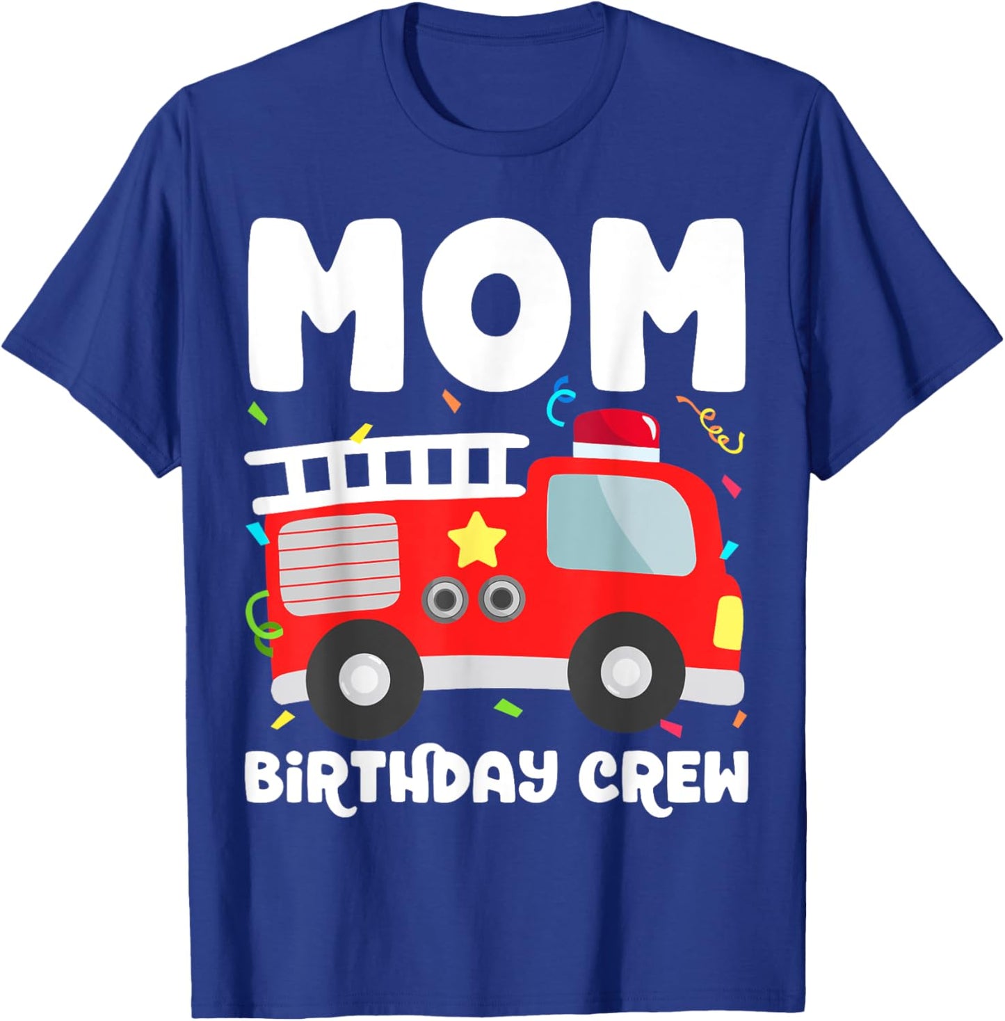 Mom Birthday Crew Fire Truck Party Firefighter Mommy Mama T-Shirt - T-Shirt | Royal