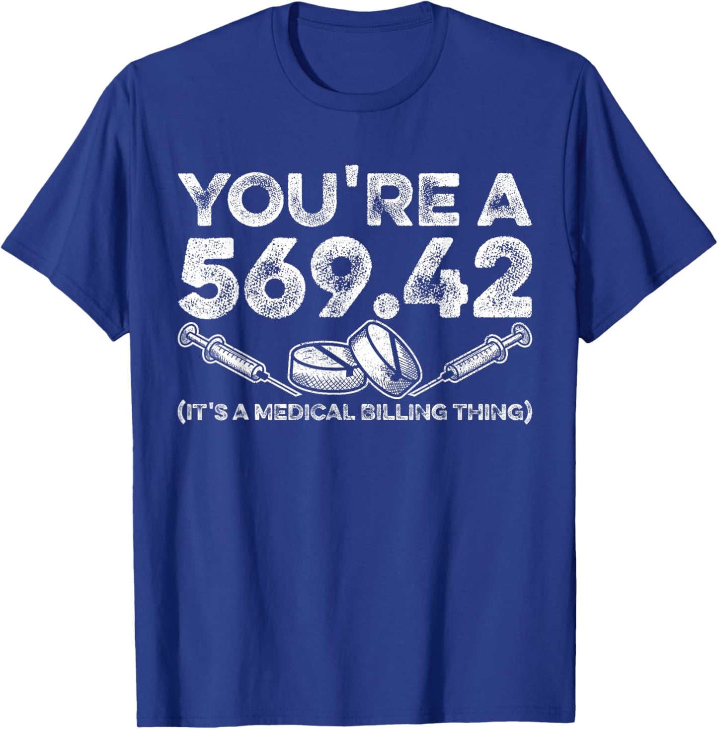 Youre A 569.42 (Its A Medical Billing Thing) Funny T-Shirt - T-Shirt | Royal