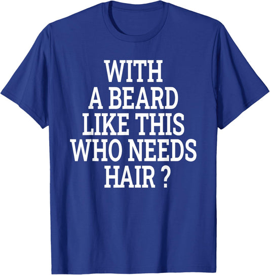 Beard Men With a beard like this who needs hair funny T-Shirt - T-Shirt | Royal