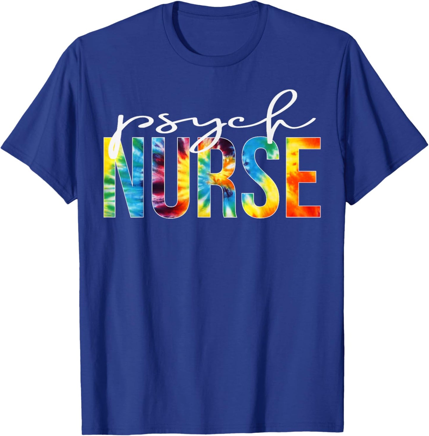 Psych Nurse Appreciation Day Tie Dye For Work T-Shirt - T-Shirt | Royal