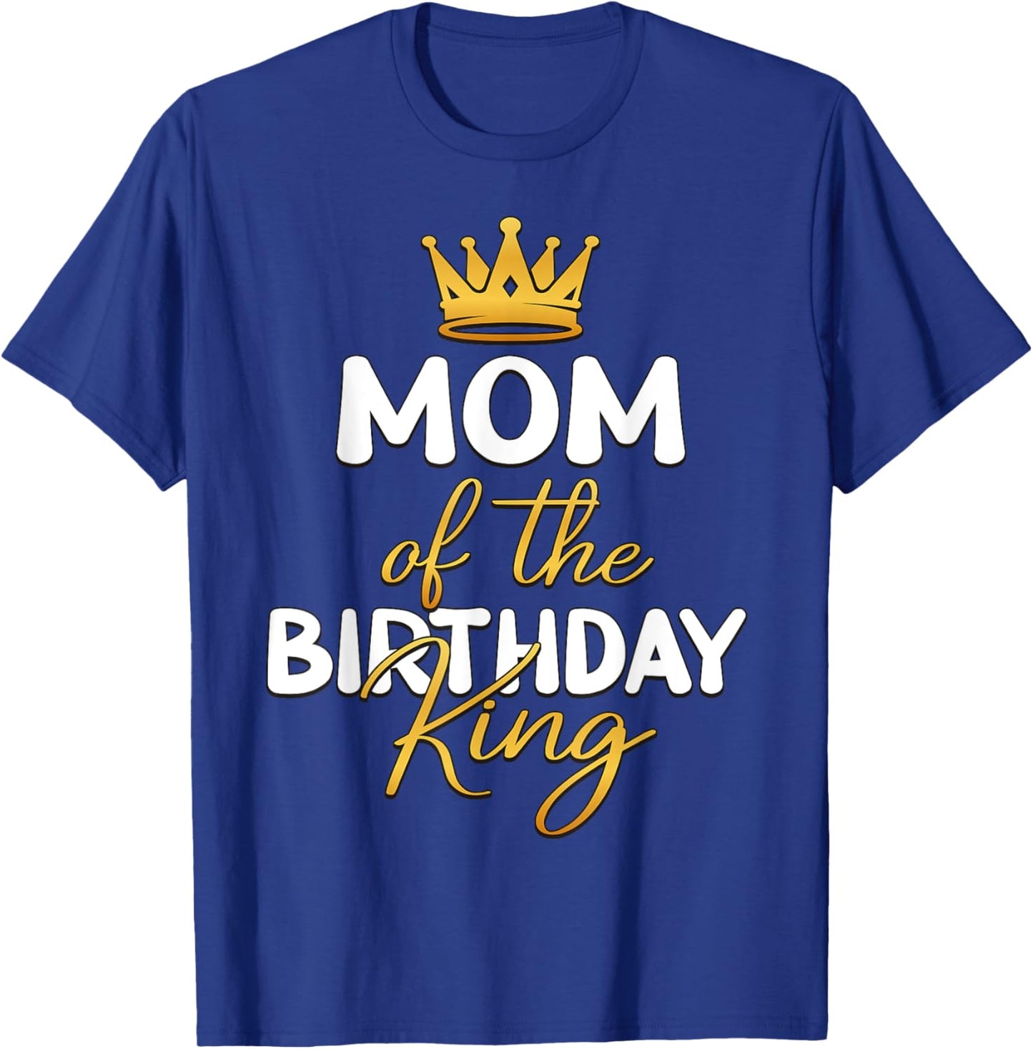 Mom Of The Birthday King Boy Bday Party Idea T-Shirt - T-Shirt | Royal