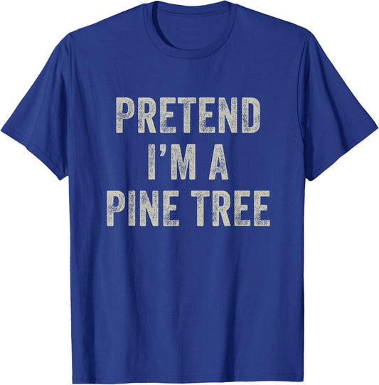Pretend I'm a Pine Tree Funny Last Minute Halloween Costume T-Shirt - T-Shirt | Royal