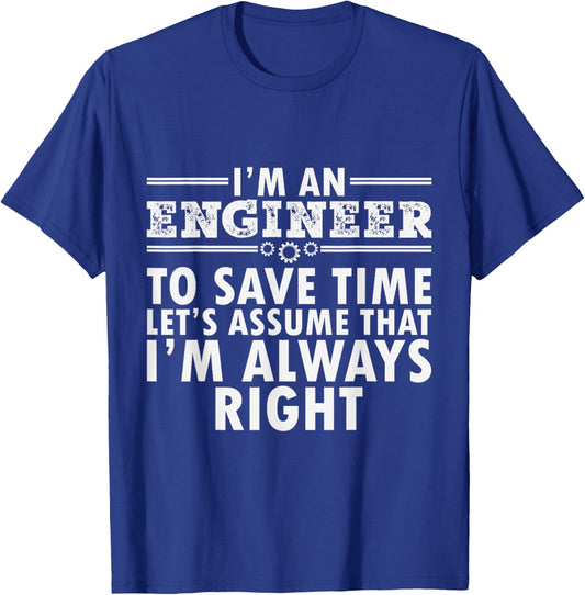 I Am An Engineer To Save Time I'm Always Right Funny T-Shirt - T-Shirt | Royal