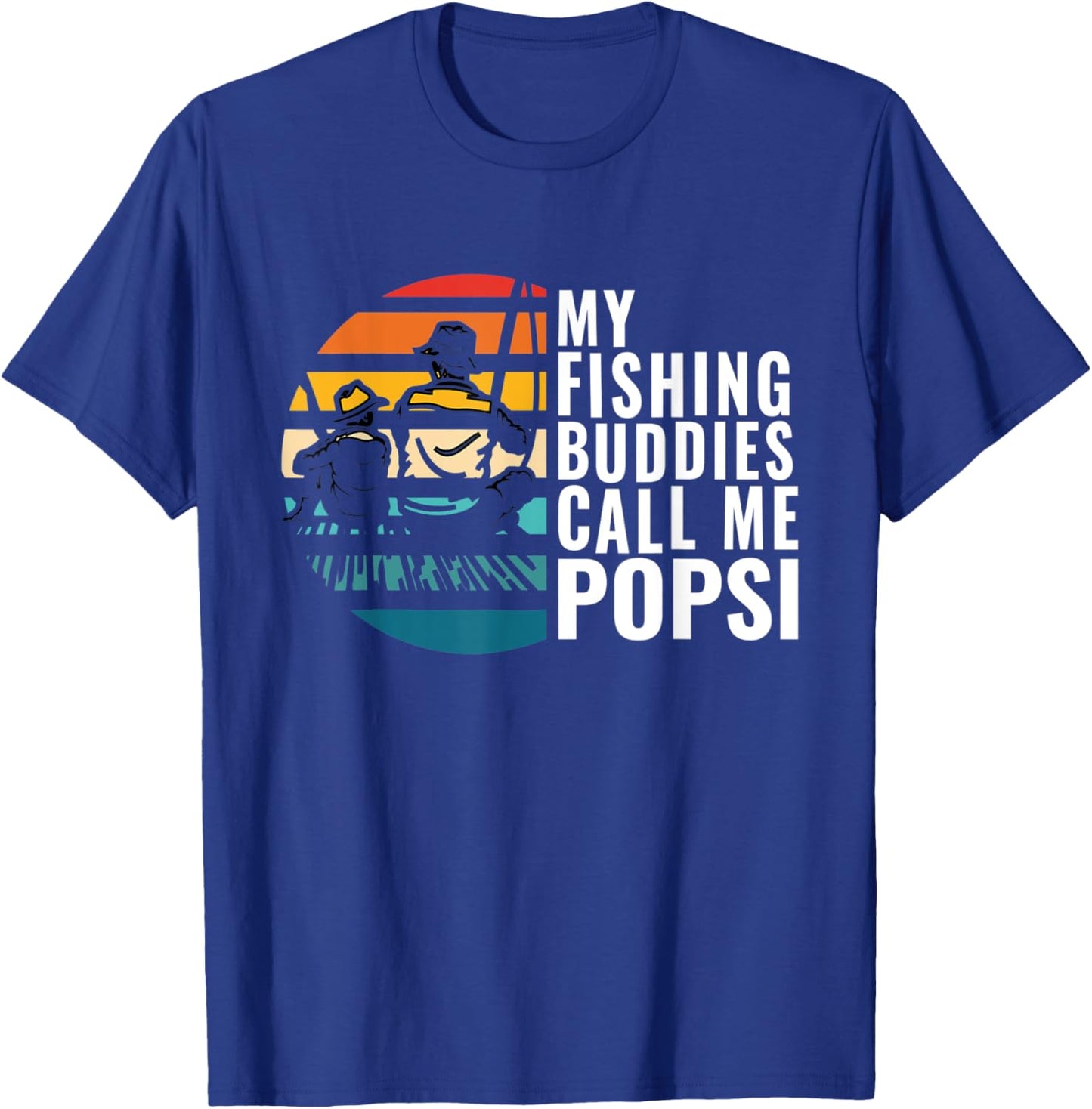My Fishing Buddies Call Me Popsi Fisherman Father’s Day T-Shirt - T-Shirt | Royal