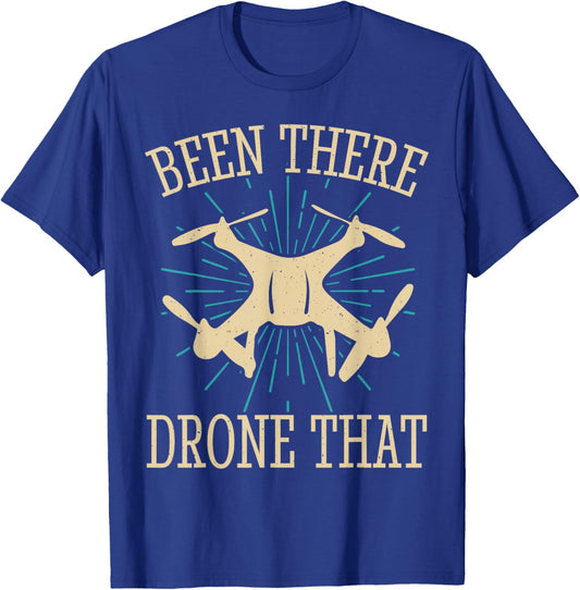 Been There Drone That T-Shirt - T-Shirt | Royal