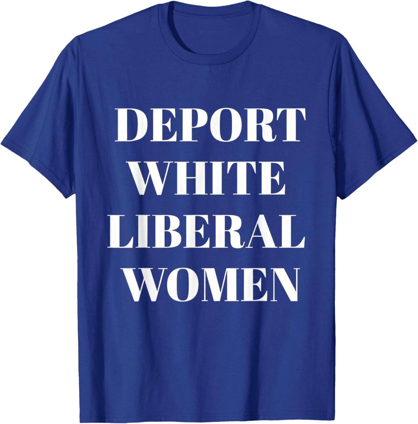 Deport White Liberal Women T-Shirt - T-Shirt | Royal