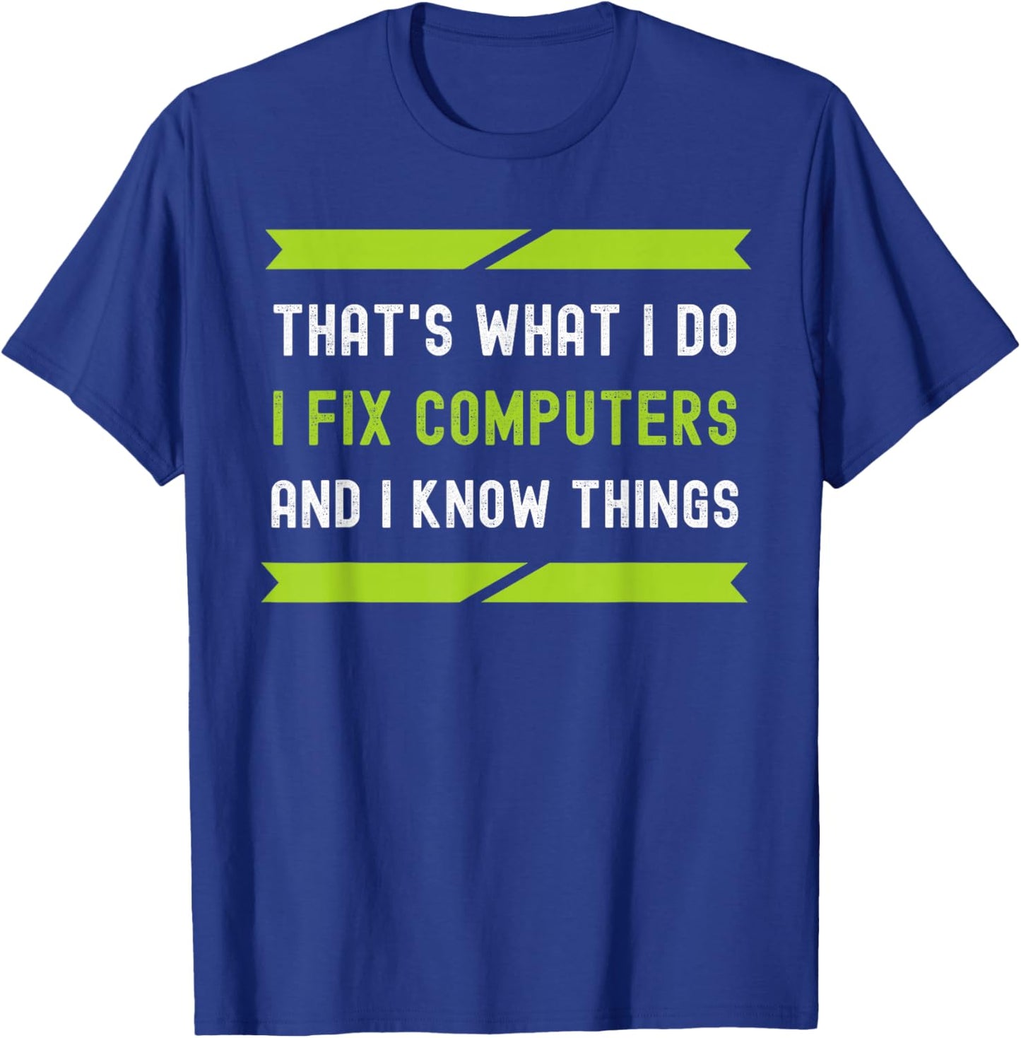That's What I Do I Fix Computers And I Know Things T-Shirt - T-Shirt | Royal