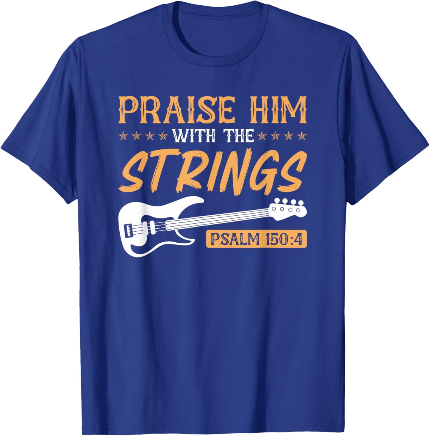 Praise Him With The Strings Worship Bass Player Guitar T-Shirt - T-Shirt | Royal