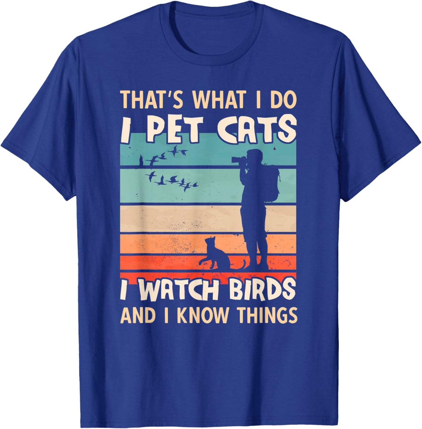 I Pet Cats I Watch Birds And I Know Things - Men Birdwatcher T-Shirt - T-Shirt | Royal