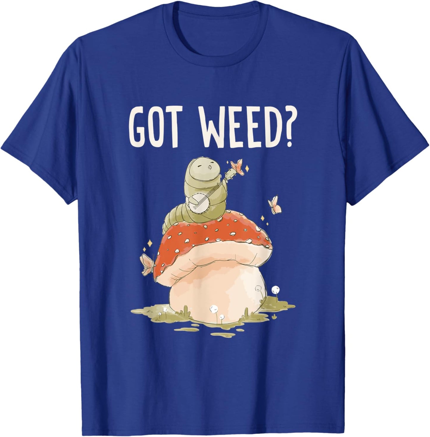Got Weed? Caterpillar Beautiful Butterfly T-Shirt - T-Shirt | Royal