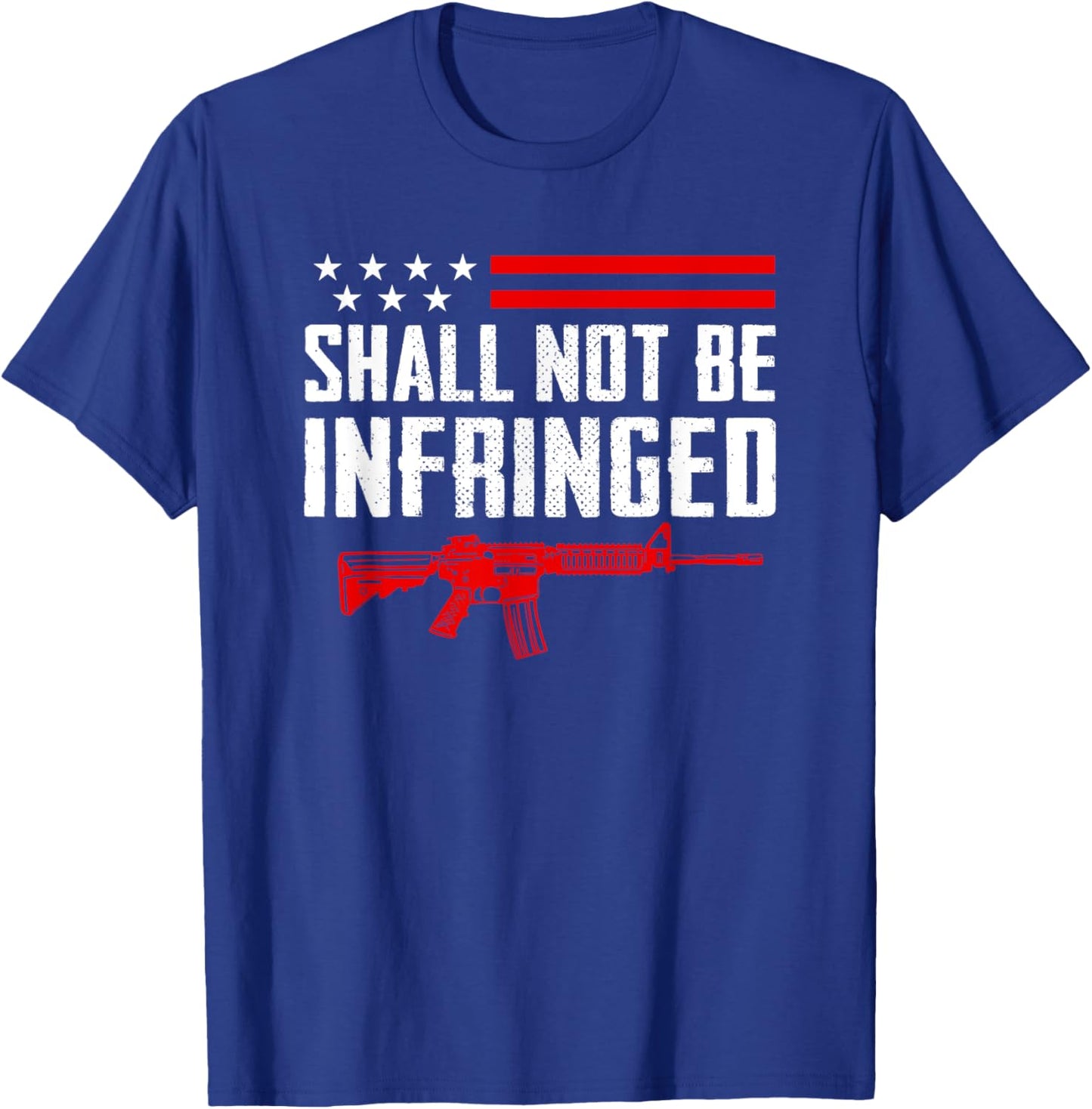 Shall Not Be Infringed - Pro Gun 2nd Amendment AR15 USA T-Shirt - T-Shirt | Royal