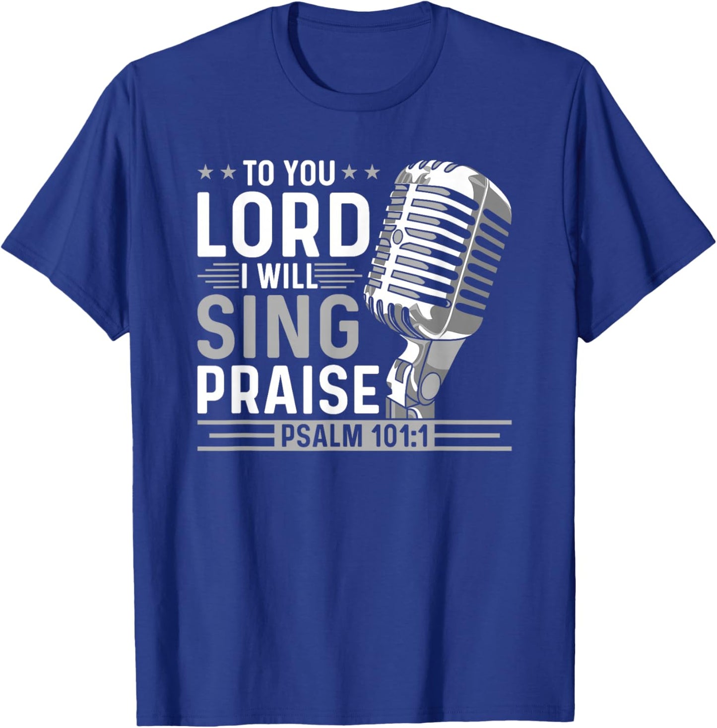 To You Lord I Will Sing Praise, Christian Worship Singer T-Shirt - T-Shirt | Royal