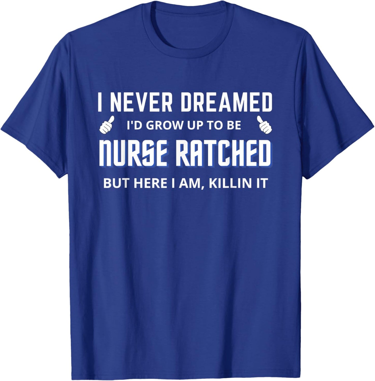 Nurse Ratched Funny Design Nursing Movie Character Design T-Shirt - T-Shirt | Royal