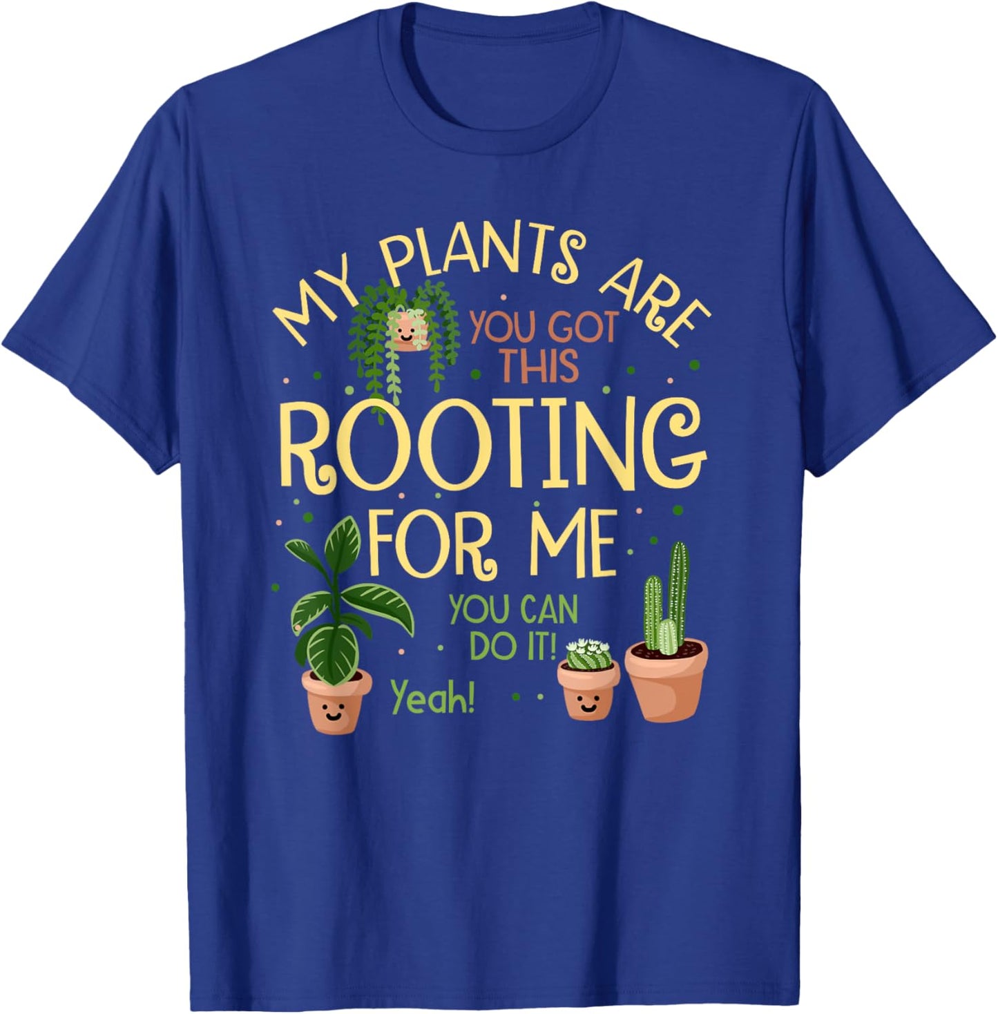 My Plants Are Rooting For Me Funny Plant Lover T-Shirt - T-Shirt | Royal