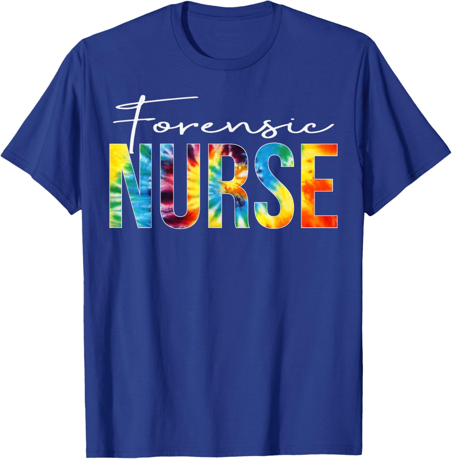 Forensic Nurse Appreciation Day Tie Dye For Work T-Shirt - T-Shirt | Royal