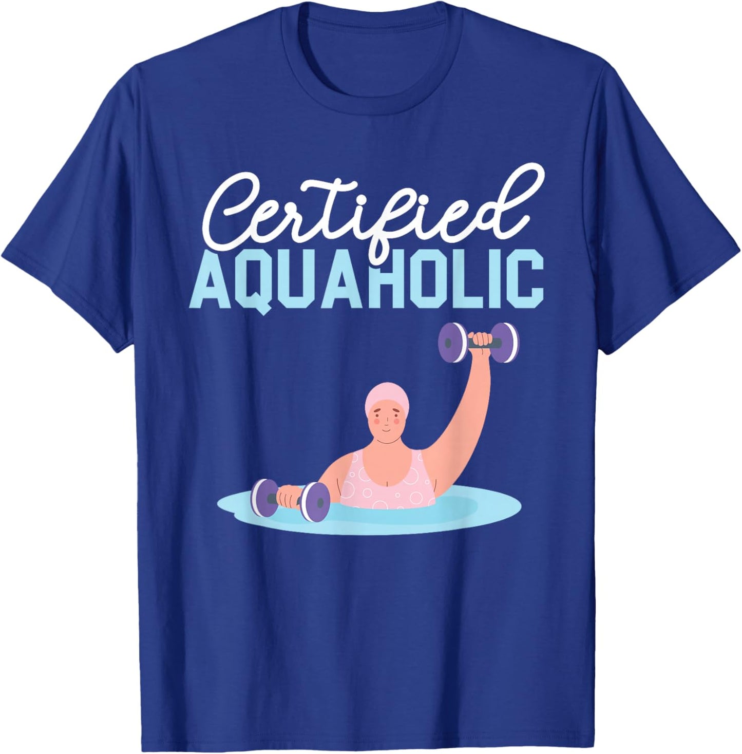 Certified Aquaholic Water Aerobics Instructor Fitness T-Shirt - T-Shirt | Royal