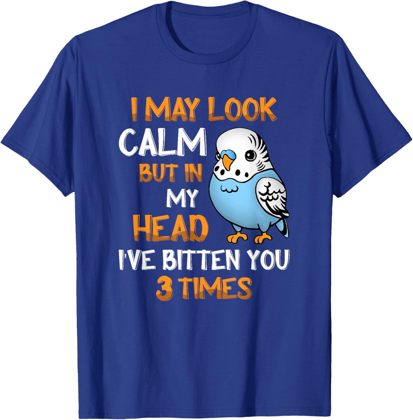 I May Look Calm But In My Head, I've Bitten You 3 Times T-Shirt - T-Shirt | Royal