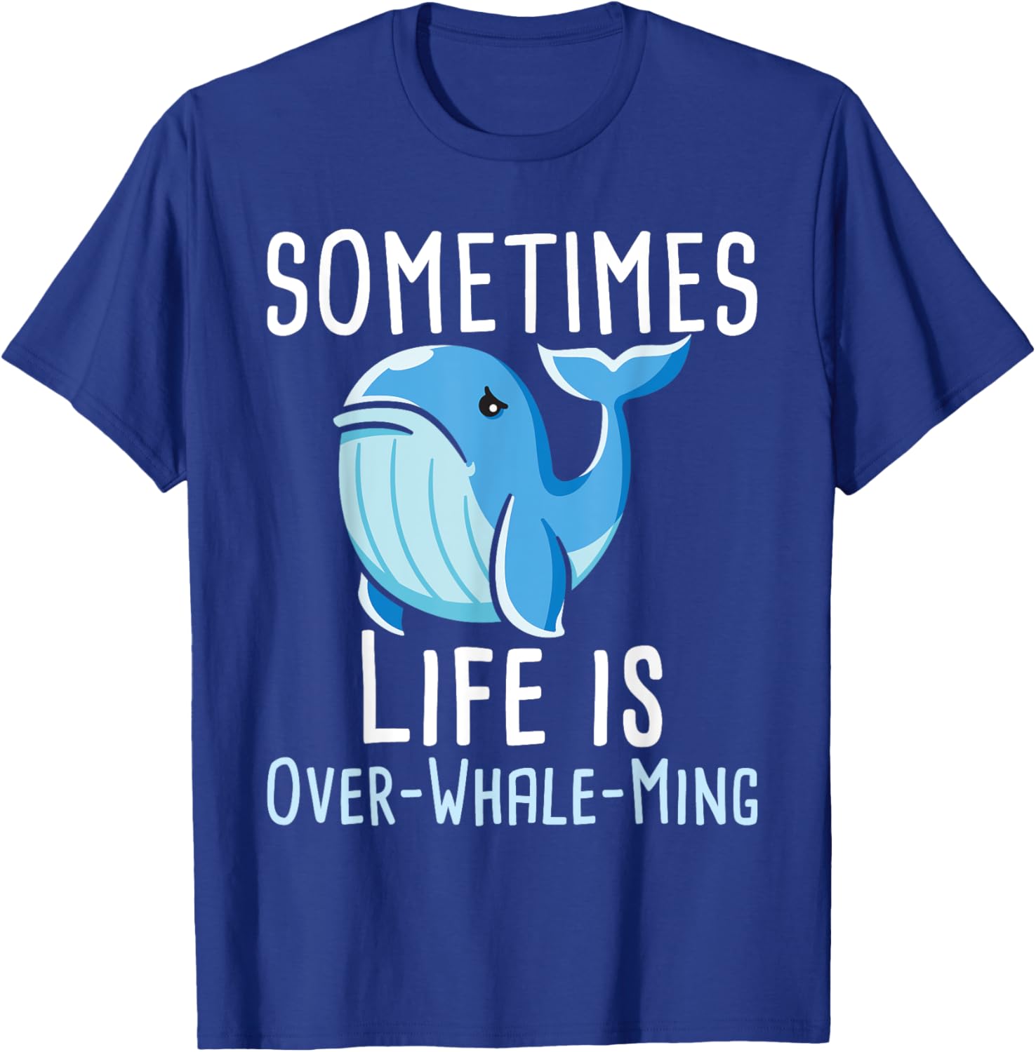 Sometimes Life Is Overwhaleming - Whale Lover Whales T-Shirt - T-Shirt | Royal