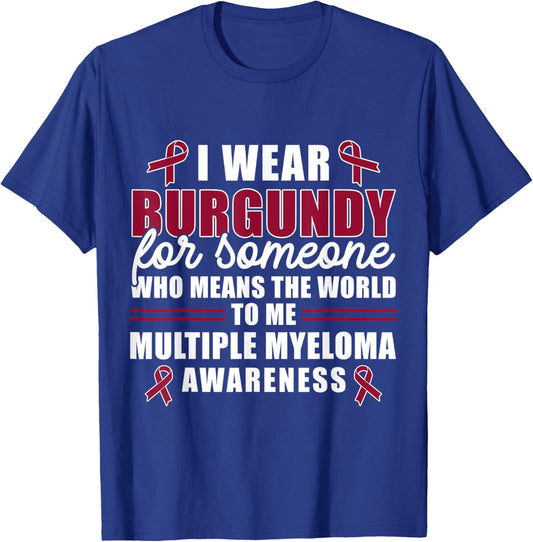 I Wear Burgundy For Someone Multiple Myeloma Awareness T-Shirt - T-Shirt | Royal