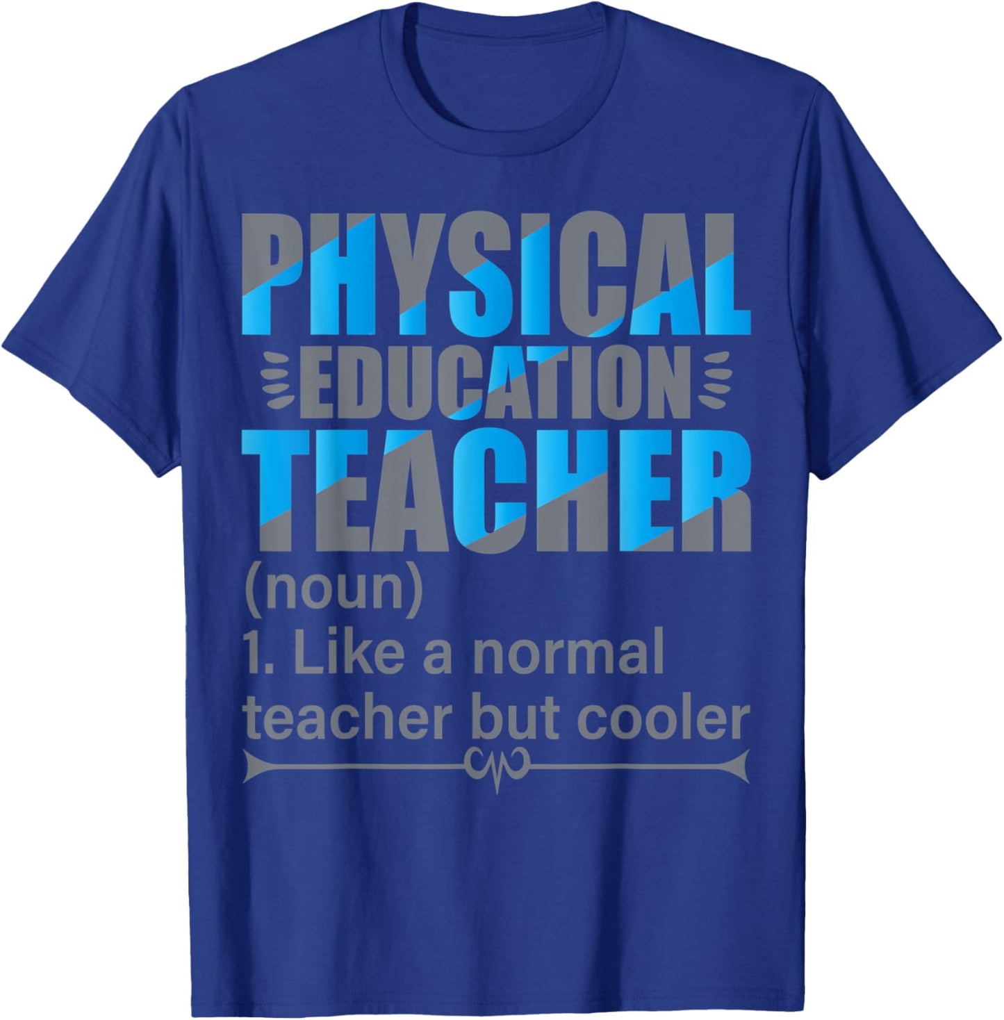 P.E. Teacher- Like a normal teacher but cooler T-Shirt - T-Shirt | Royal