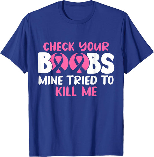 Check Your Boobs Mine Tried To Kill Me T-Shirt - T-Shirt | Royal