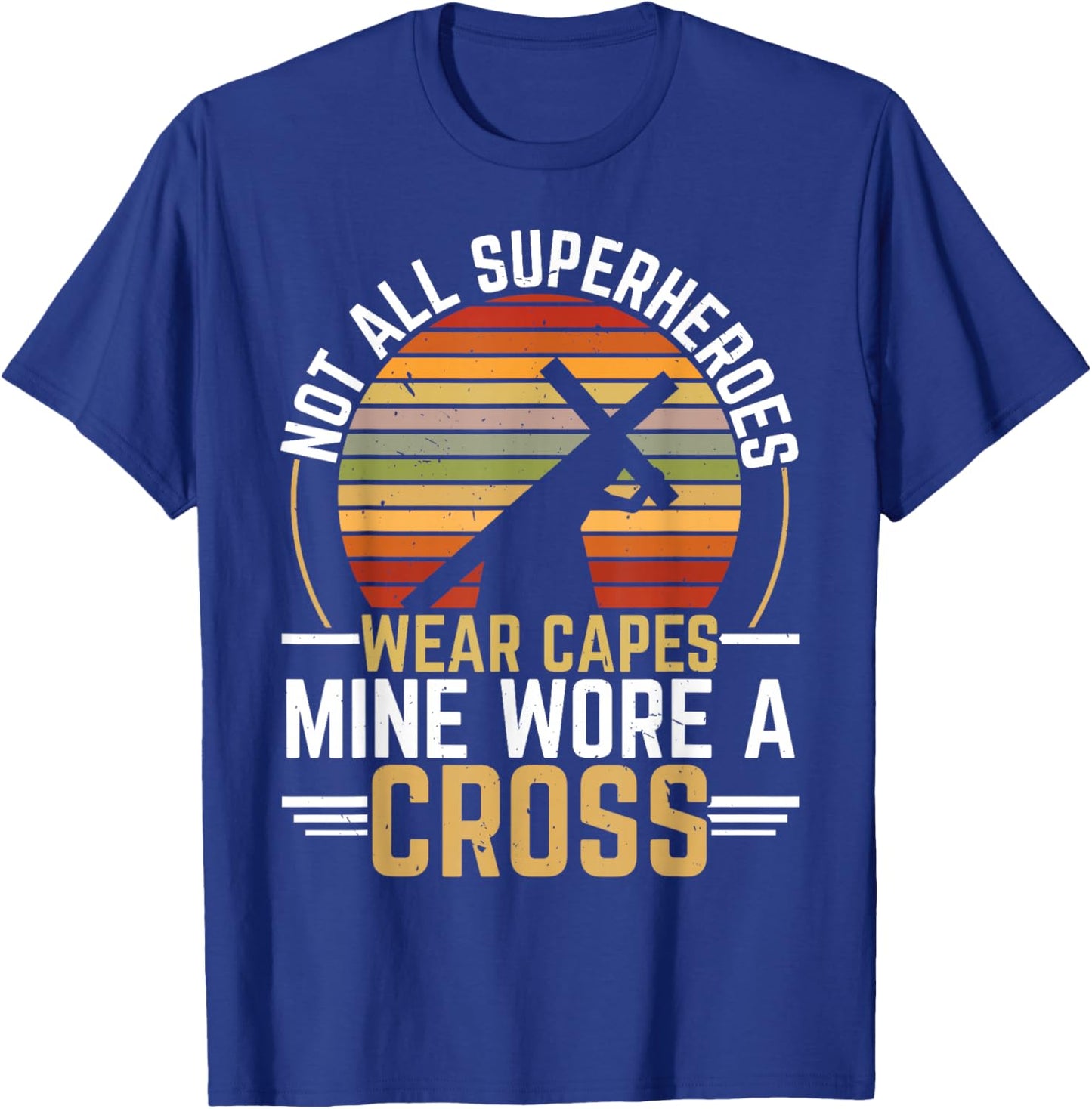 Not All Superheroes Wear Capes Mine Wore A Cross Christian T-Shirt - T-Shirt | Royal