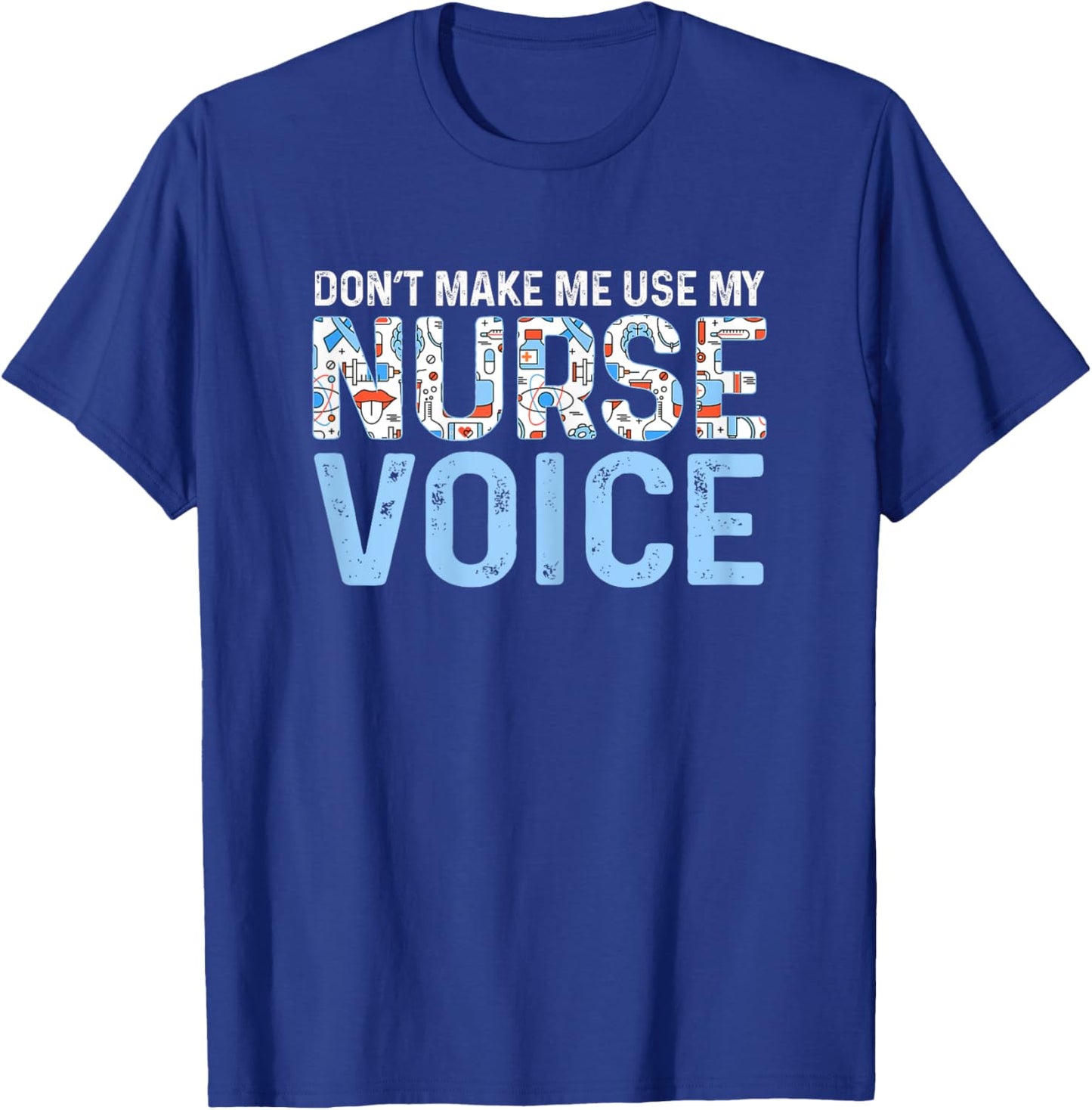 Dont Make Me Use My Nurse Voice Cute Nurse Life T-Shirt - T-Shirt | Royal