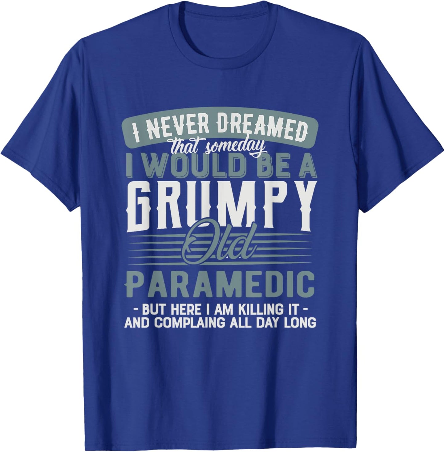 Paramedic Grumpy and Old T-Shirt - T-Shirt | Royal