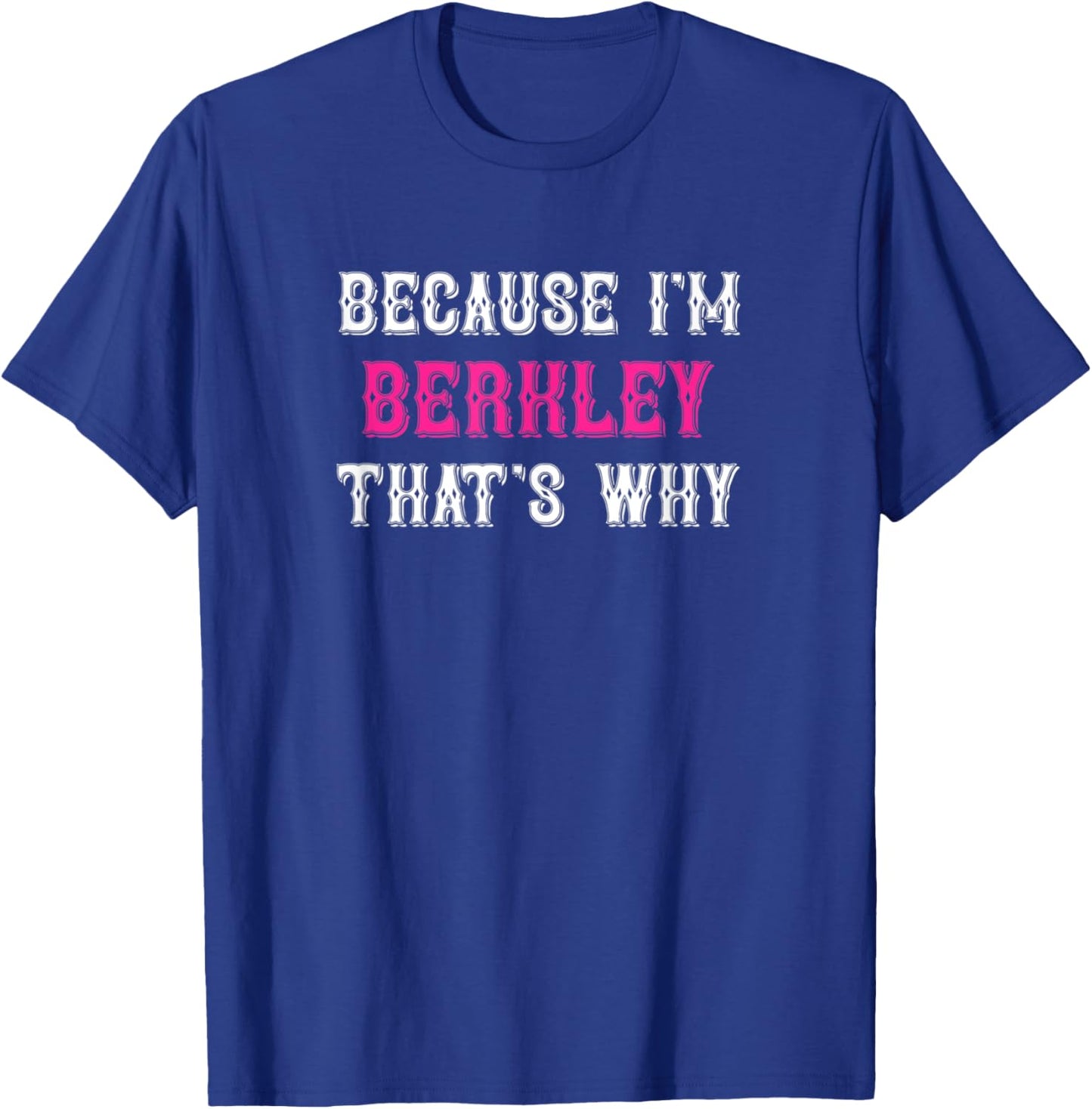 Berkley / Because I'm Berkley That's Why - Pink Berkley Name T-Shirt - T-Shirt | Royal