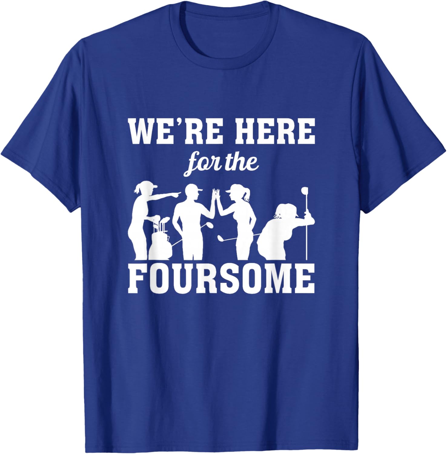 We Are Here For The Foursome Golf Player Golfing Driver Par T-Shirt - T-Shirt | Royal