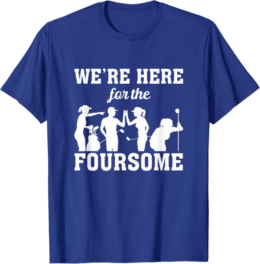 We Are Here For The Foursome Golf Player Golfing Driver Par T-Shirt - T-Shirt | Royal