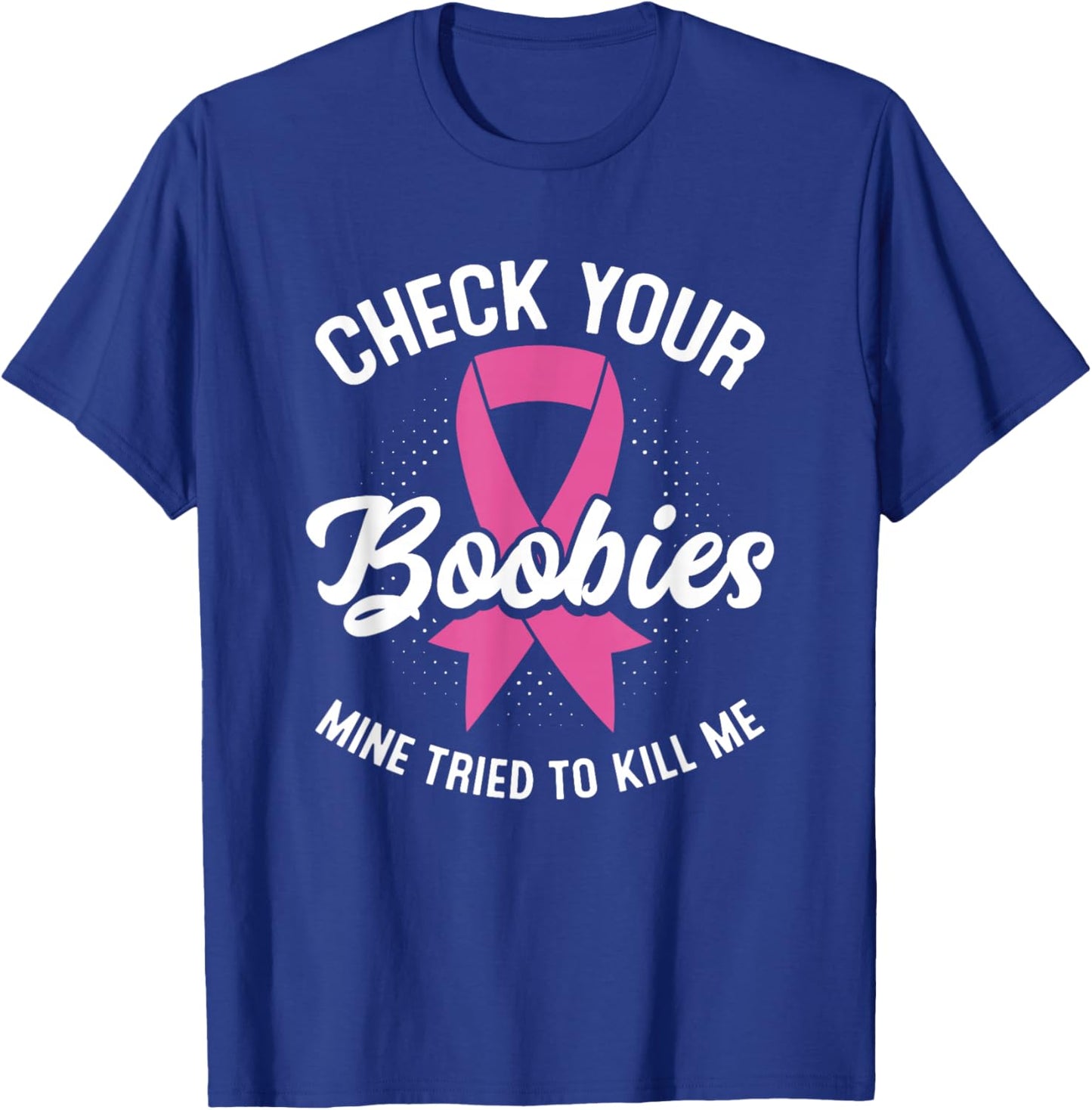 Cancer Survivor Check Your Boobies Breast Cancer Awareness T-Shirt - T-Shirt | Royal